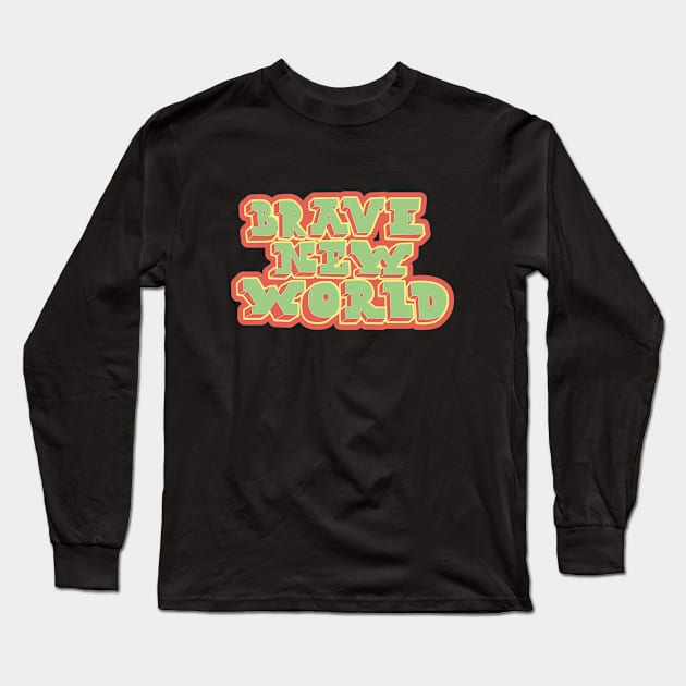 Brave New World - Huxley! Political and critical quotes. typography art. Long Sleeve T-Shirt by Boogosh